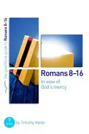Římanům 8 - 16: Z pohledu Božího milosrdenství: 7 studií pro skupiny i jednotlivce - Romans 8-16: In View of God's Mercy: 7 Studies for Groups and Individuals