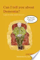 Můžu ti říct o demenci?: Průvodce pro rodinu, přátele a pečovatele - Can I Tell You about Dementia?: A Guide for Family, Friends and Carers