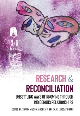 Výzkum a smíření: Domorodé vztahy: zklidnění způsobů poznání (Unsettling Ways of Knowing through Indigenous Relationships) - Research and Reconciliation: Unsettling Ways of Knowing through Indigenous Relationships