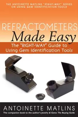 Refraktometry snadno: Průvodce správným používáním nástrojů pro identifikaci drahých kamenů (Refractometers Made Easy: The Right-Way Guide to Using Gem Identification Tools) - Refractometers Made Easy: The Right-Way Guide to Using Gem Identification Tools