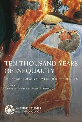 Deset tisíc let nerovnosti: Archeologie rozdílů v bohatství - Ten Thousand Years of Inequality: The Archaeology of Wealth Differences