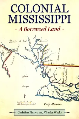 Koloniální Mississippi: Vypůjčená země - Colonial Mississippi: A Borrowed Land