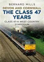 Devon a Cornwall třída 47 let: Class 47 a West Country Symposium - Devon and Cornwall the Class 47 Years: Class 47 a West Country Symposium