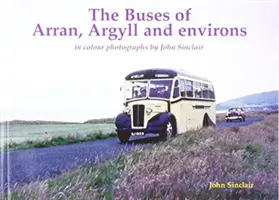 Autobusy Arranu, Argyllu a okolí - barevné fotografie Johna Sinclaira - Buses of Arran, Argyll and environs - in colour photographs by John Sinclair