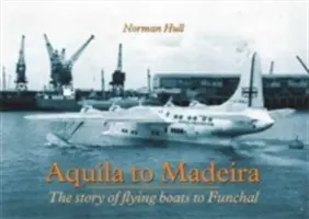 Aquila na Madeiru - Příběh létajících lodí do Funchalu - Aquila to Madeira - The Story of Flying Boats to Funchal