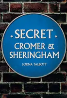 Tajný Cromer a Sheringham - Secret Cromer and Sheringham