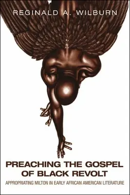 Kázání evangelia černošské vzpoury: Přivlastňování Miltona v rané afroamerické literatuře - Preaching the Gospel of Black Revolt: Appropriating Milton in Early African American Literature