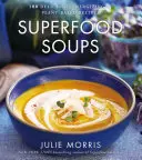 Superpotravinové polévky, 5: 100 lahodných, energizujících a rostlinných receptů - Superfood Soups, 5: 100 Delicious, Energizing & Plant-Based Recipes