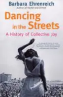 Tanec v ulicích - Historie kolektivní radosti (Ehrenreich Barbara (Y)) - Dancing In The Streets - A History Of Collective Joy (Ehrenreich Barbara (Y))
