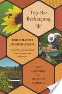 Včelařství na horní hranici: Příručka pro včelaře: Ekologické postupy pro zdraví včel - Top-Bar Beekeeping: Organic Practices for Honeybee Health