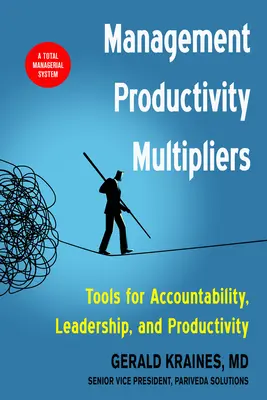 Multiplikátory produktivity managementu: Nástroje pro odpovědnost, vedení a produktivitu - Management Productivity Multipliers: Tools for Accountability, Leadership, and Productivity