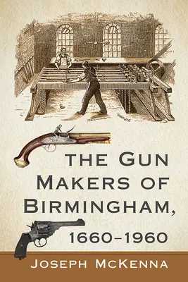 Výrobci zbraní v Birminghamu, 1660-1960 - The Gun Makers of Birmingham, 1660-1960