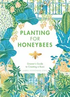 Sázení pro včely: Pěstitelský průvodce vytvářením bzučení - Planting for Honeybees: The Grower's Guide to Creating a Buzz