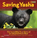 Zachránit Jašu: Neuvěřitelný pravdivý příběh adoptovaného měsíčního medvěda - Saving Yasha: The Incredible True Story of an Adopted Moon Bear