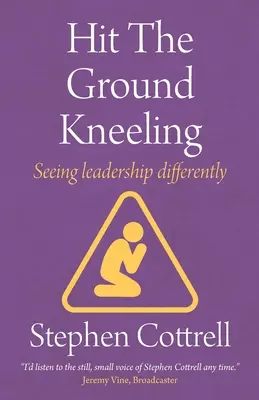 Kleknout si na zem: Jak se dívat na vedení jinak - Hit the Ground Kneeling: Seeing Leadership Differently