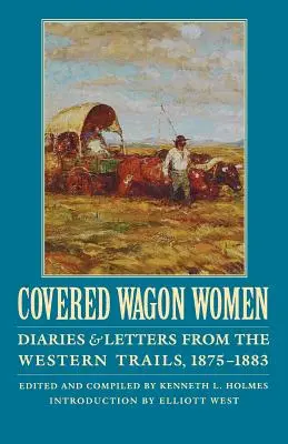 Ženy v krytých vozech, svazek 10: Deníky a dopisy ze západních cest, 1875-1883 - Covered Wagon Women, Volume 10: Diaries and Letters from the Western Trails, 1875-1883