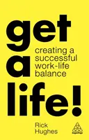 Získejte život! Vytvoření úspěšné rovnováhy mezi pracovním a soukromým životem - Get a Life!: Creating a Successful Work-Life Balance