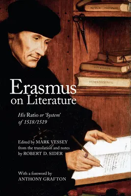 Erasmus o literatuře: Jeho Ratio neboli „systém“ z let 1518/1519 - Erasmus on Literature: His Ratio or 'System' of 1518/1519