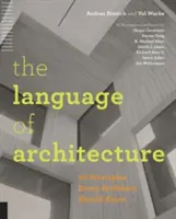 Jazyk architektury: 26 zásad, které by měl znát každý architekt - The Language of Architecture: 26 Principles Every Architect Should Know