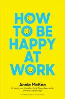 Jak být šťastný v práci: Jak se stát šťastným v práci: Síla cíle, naděje a přátelství. - How to Be Happy at Work: The Power of Purpose, Hope, and Friendship