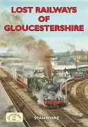 Ztracené železnice hrabství Gloucestershire - Lost Railways of Gloucestershire