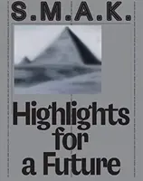 S.M.A.K. Highlights for a Future (Nejdůležitější události pro budoucnost): Sbírka - S.M.A.K. Highlights for a Future: The Collection