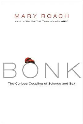 Bonk: Podivné spojení vědy a sexu - Bonk: The Curious Coupling of Science and Sex