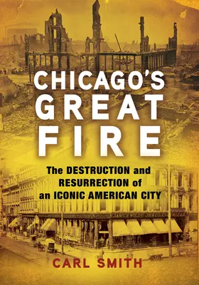 Velký požár Chicaga: Zkáza a vzkříšení ikonického amerického města - Chicago's Great Fire: The Destruction and Resurrection of an Iconic American City