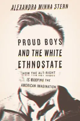 Hrdí chlapci a bílý etnostát: Jak alternativní pravice deformuje americkou představivost - Proud Boys and the White Ethnostate: How the Alt-Right Is Warping the American Imagination