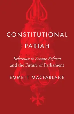 Ústavní vyvrhel: Reference Reforma Senátu a budoucnost parlamentu - Constitutional Pariah: Reference Re Senate Reform and the Future of Parliament
