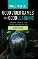 Dobré videohry a dobré učení; sborník esejů o videohrách, učení a gramotnosti, 2. vydání - Good Video Games and Good Learning; Collected Essays on Video Games, Learning and Literacy, 2nd Edition