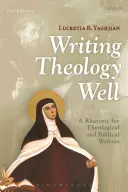 Dobře psát teologii: Rétorika pro teologické a biblické spisovatele - Writing Theology Well: A Rhetoric for Theological and Biblical Writers