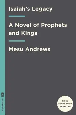 Izaiášův odkaz: Román o prorocích a králích - Isaiah's Legacy: A Novel of Prophets and Kings