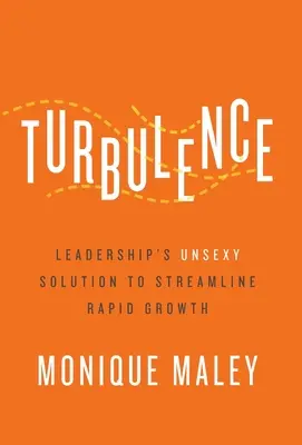 Turbulence: Vůdčí osobnosti: nesexuální řešení pro zefektivnění rychlého růstu - Turbulence: Leadership's Unsexy Solution to Streamline Rapid Growth