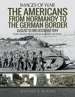 Američané od Normandie k německým hranicím: srpen až polovina prosince 1944 - The Americans from Normandy to the German Border: August to Mid-December 1944