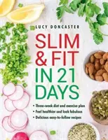 Štíhlí a fit za 21 dní: Snadné dodržování a chutné recepty: třítýdenní dieta a cvičební plán; cítíte se zdravěji a vypadáte báječně. - Slim and Fit in 21 Days: Three-Week Diet and Exercise Plan; Feel Healthier and Look Fabulous; Easy-To-Follow with Delicious Recipes