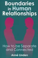 Hranice v mezilidských vztazích: Jak být oddělený a spojený - Boundaries in Human Relationships: How to Be Separate and Connected