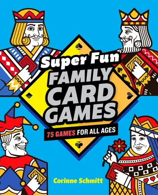 Super zábavné rodinné karetní hry: 75 her pro všechny věkové kategorie - Super Fun Family Card Games: 75 Games for All Ages