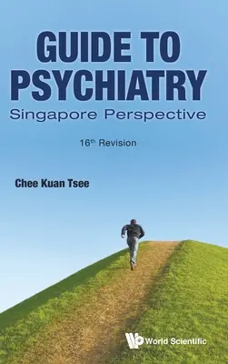 Průvodce psychiatrií: Singapurská perspektiva (16. revize) - Guide to Psychiatry: Singapore Perspective (16th Revision)
