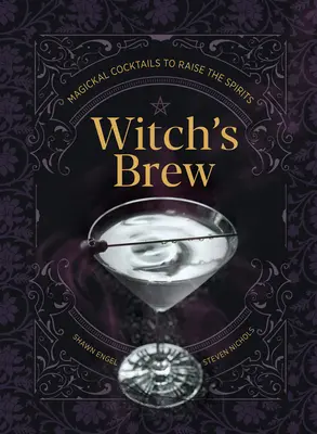 Čarodějnický nápoj: Magické koktejly pro povznesení ducha - Witch's Brew: Magickal Cocktails to Raise the Spirits