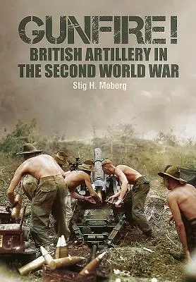 Gunfire! Britské dělostřelectvo za druhé světové války - Gunfire!: British Artillery in World War II