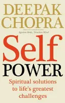 Síla sebe sama - Duchovní řešení největších životních výzev - Self Power - Spiritual Solutions to Life's Greatest Challenges
