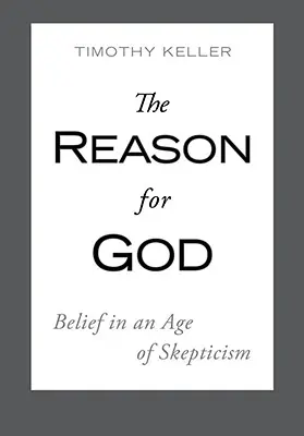 Důvod pro Boha: Víra ve věku skepticismu: důvod k víře: důvod k víře ve věku skepticismu. - The Reason for God: Belief in an Age of Skepticism