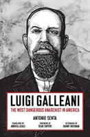 Luigi Galleani: Nejnebezpečnější anarchista v Americe - Luigi Galleani: The Most Dangerous Anarchist in America