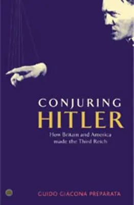 Conjuring Hitler: How Britain And America Made The Third Reich (Jak Británie a Amerika stvořily Třetí říši) - Conjuring Hitler: How Britain And America Made The Third Reich
