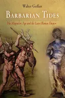 Barbarské přílivy: Věk stěhování národů a pozdější římská říše - Barbarian Tides: The Migration Age and the Later Roman Empire
