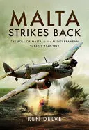Malta vrací úder: Úloha Malty ve Středomoří 1940-1942 - Malta Strikes Back: The Role of Malta in the Mediterranean Theatre 1940-1942