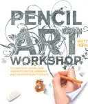 Výtvarná dílna s tužkou: Techniky, nápady a inspirace pro kreslení a navrhování tužkou - Pencil Art Workshop: Techniques, Ideas, and Inspiration for Drawing and Designing with Pencil