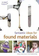 50 fantastických nápadů pro nalezené materiály - 50 Fantastic Ideas for Found Materials