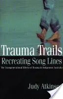 Trauma Trails, Recreating Song Lines: Přesgenerační účinky traumatu v domorodé Austrálii. - Trauma Trails, Recreating Song Lines: The Transgenerational Effects of Trauma in Indigenous Australia